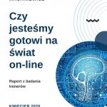CZY JESTEŚMY GOTOWI NA ŚWIAT ON-LINE? RAPORT Z BADAŃ NASZEJ MENTORKI MAŁGORZATY MACHNIEWICZ.