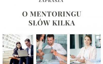 „O MENTORINGU SŁÓW KILKA” – WIEDZA I DOŚWIADCZENIE NASZYCH MENTORÓW W PIGUŁCE I DLA KAŻDEGO – ON LINE.