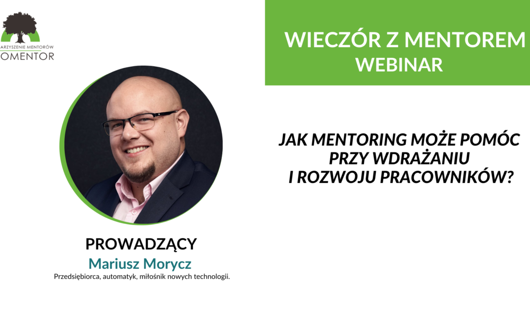 Webinar: “Jak mentoring może pomóc przy wdrażaniu i rozwoju pracowników” – poprowadzi mariusz morycz. zapraszamy.